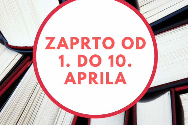 Knjižnica od 1. do 10. aprila zaprta
