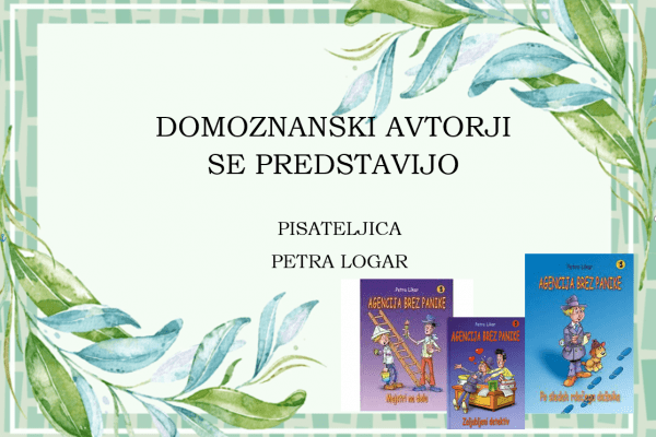 Domoznanski avtorji se predstavijo: PISATELJICA PETRA LOGAR