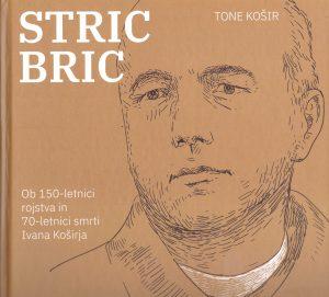 Blaznikov večer: STRIC BRIC – ob 150-letnici rojstva in 70-letnici smrti Ivana Koširja