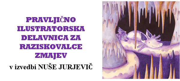 PRAVLJIČNO ILUSTRATORSKA DELAVNICA ZA RAZISKOVALCE ZMAJEV
