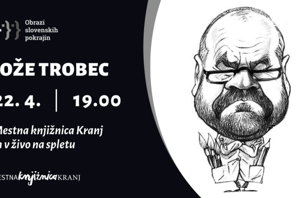 Obrazi slovenskih pokrajin: JOŽE TROBEC