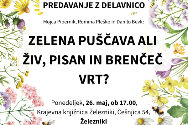 PREDAVANJE Z DELAVNICO. Zelena puščava ali živ, pisan in brenčeč vrt? (Železniki)