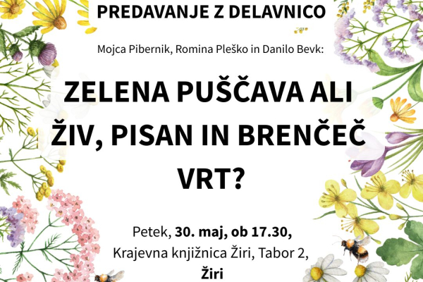 PREDAVANJE Z DELAVNICO. Zelena puščava ali živ, pisan in brenčeč vrt? (Žiri)