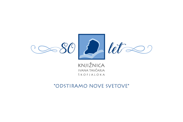 ODSTIRAMO NOVE SVETOVE. Praznovanje 80. letnice Knjižnice Ivana Tavčarja Škofja Loka s koncertom
